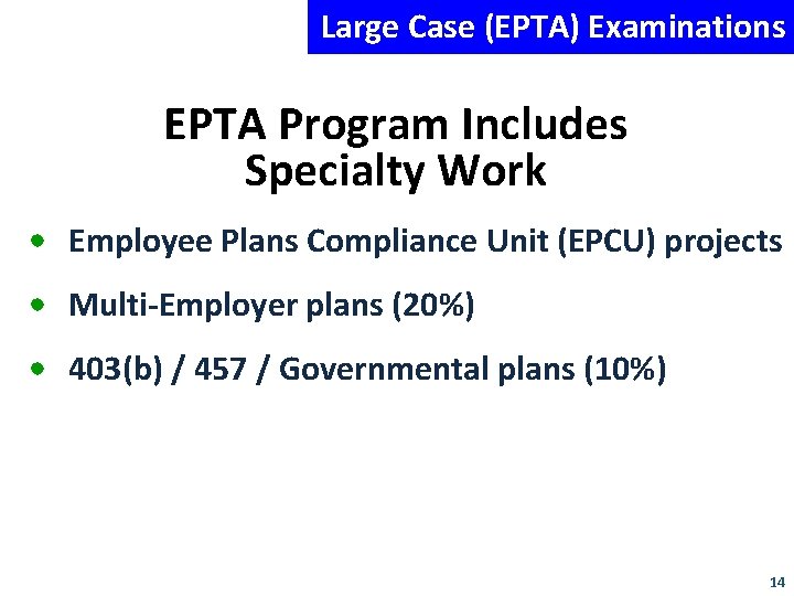 Large Case (EPTA) Examinations EPTA Program Includes Specialty Work • Employee Plans Compliance Unit