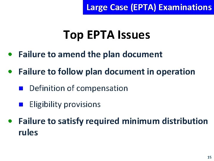 Large Case (EPTA) Examinations Top EPTA Issues • Failure to amend the plan document