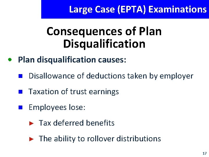 Large Case (EPTA) Examinations Consequences of Plan Disqualification • Plan disqualification causes: Disallowance of