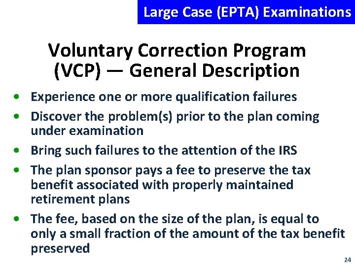 Large Case (EPTA) Examinations Voluntary Correction Program (VCP) — General Description • Experience one