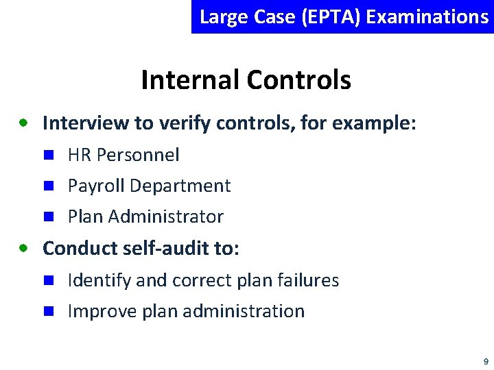 Large Case (EPTA) Examinations Internal Controls • Interview to verify controls, for example: HR