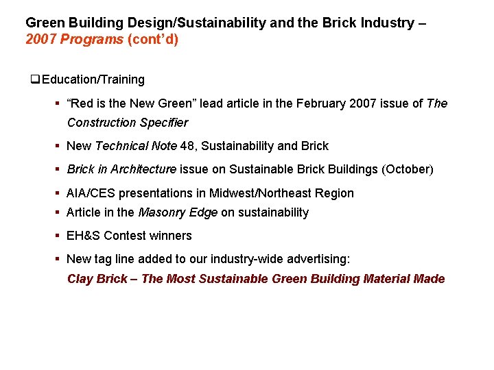 Green Building Design/Sustainability and the Brick Industry – 2007 Programs (cont’d) q Education/Training §