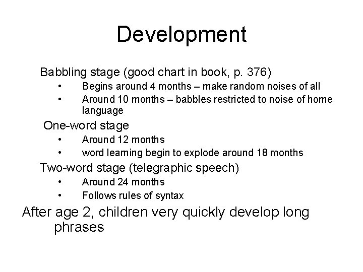 Development Babbling stage (good chart in book, p. 376) • • Begins around 4