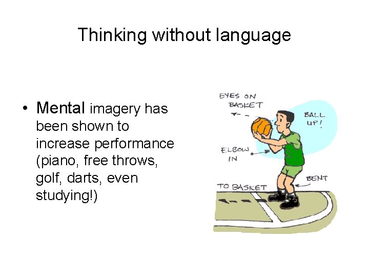 Thinking without language • Mental imagery has been shown to increase performance (piano, free