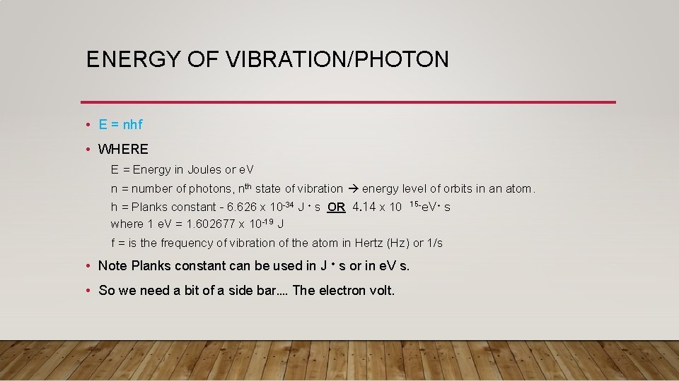 ENERGY OF VIBRATION/PHOTON • E = nhf • WHERE E = Energy in Joules ENERGY OF VIBRATION/PHOTON • E = nhf • WHERE E = Energy in Joules