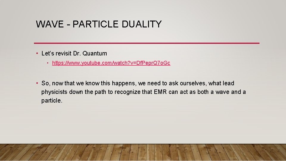 WAVE – PARTICLE DUALITY • Let’s revisit Dr. Quantum • https: //www. youtube. com/watch? WAVE – PARTICLE DUALITY • Let’s revisit Dr. Quantum • https: //www. youtube. com/watch?