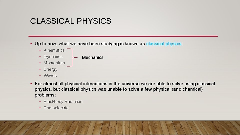 CLASSICAL PHYSICS • Up to now, what we have been studying is known as CLASSICAL PHYSICS • Up to now, what we have been studying is known as
