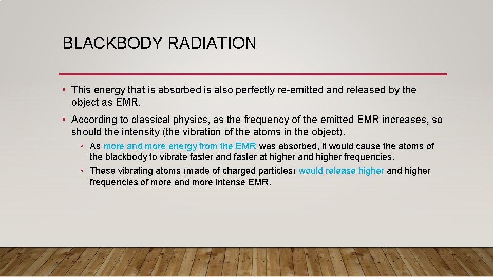 BLACKBODY RADIATION • This energy that is absorbed is also perfectly re-emitted and released BLACKBODY RADIATION • This energy that is absorbed is also perfectly re-emitted and released