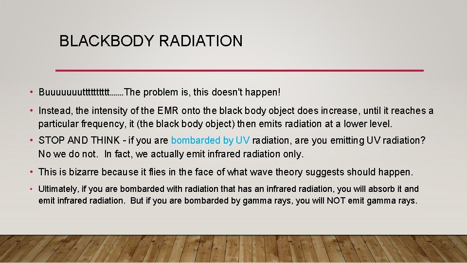 BLACKBODY RADIATION • Buuuuuuuttttt……. The problem is, this doesn't happen! • Instead, the intensity BLACKBODY RADIATION • Buuuuuuuttttt……. The problem is, this doesn't happen! • Instead, the intensity