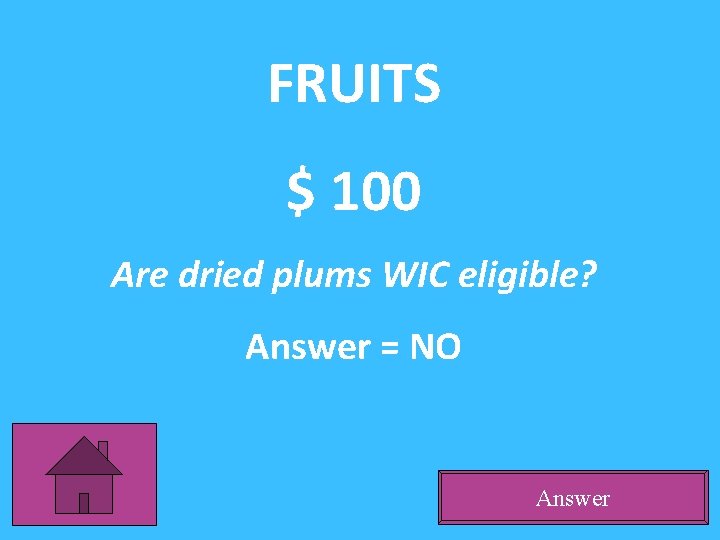 FRUITS $ 100 Are dried plums WIC eligible? Answer = NO Answer 