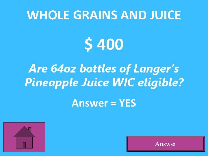 WHOLE GRAINS AND JUICE $ 400 Are 64 oz bottles of Langer’s Pineapple Juice