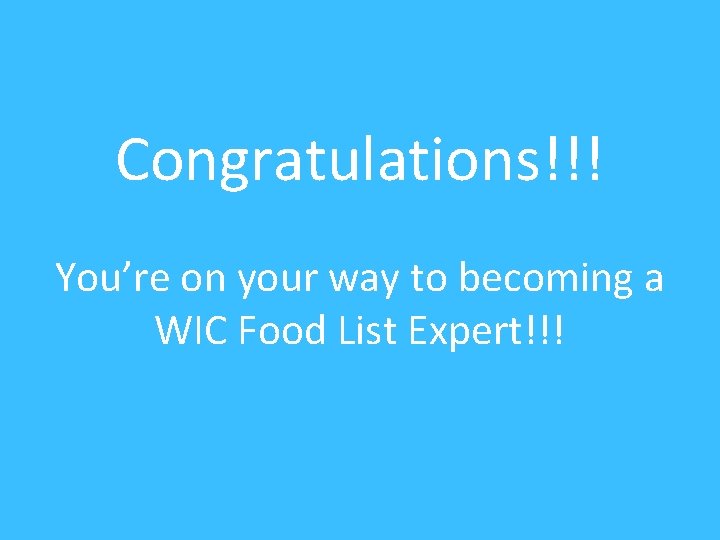 Congratulations!!! You’re on your way to becoming a WIC Food List Expert!!! 