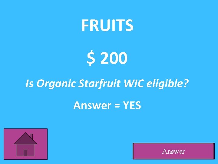 FRUITS $ 200 Is Organic Starfruit WIC eligible? Answer = YES Answer 
