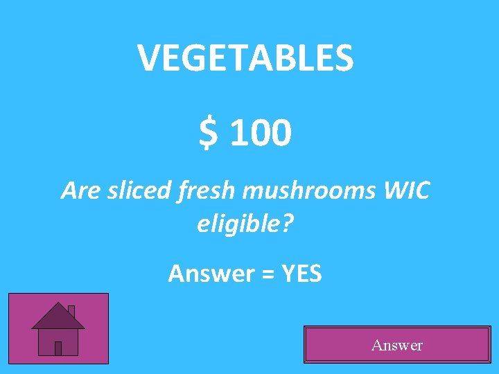 VEGETABLES $ 100 Are sliced fresh mushrooms WIC eligible? Answer = YES Answer 