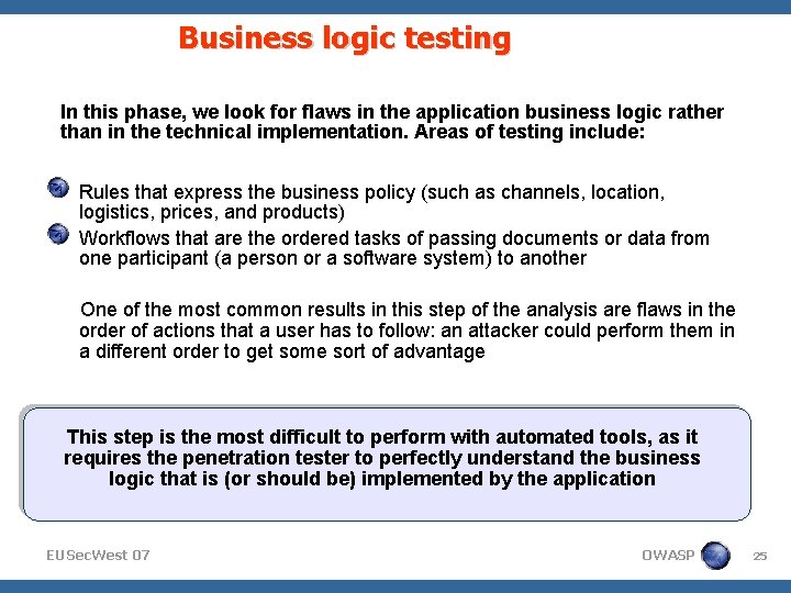 Business logic testing In this phase, we look for flaws in the application business