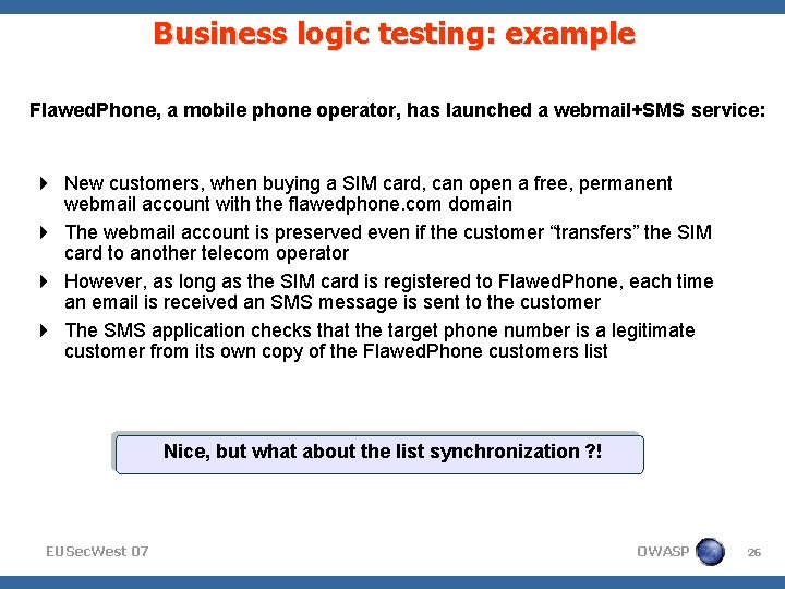 Business logic testing: example Flawed. Phone, a mobile phone operator, has launched a webmail+SMS