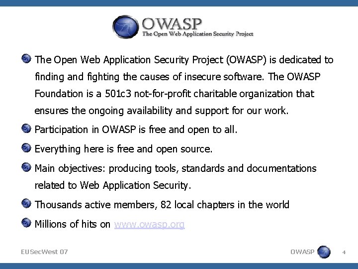 The Open Web Application Security Project (OWASP) is dedicated to finding and fighting the