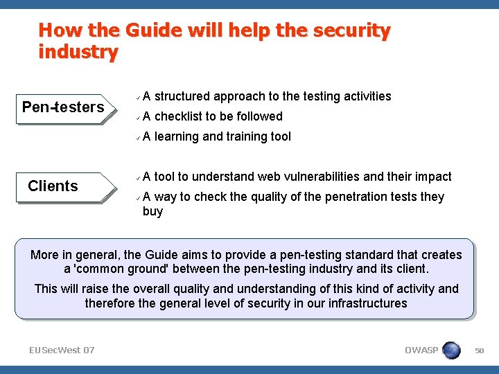 How the Guide will help the security industry Pen-testers Clients A structured approach to