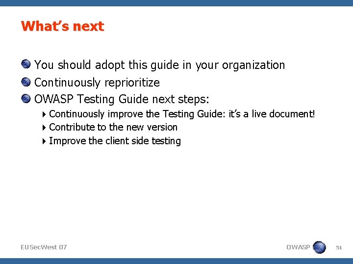 What’s next You should adopt this guide in your organization Continuously reprioritize OWASP Testing