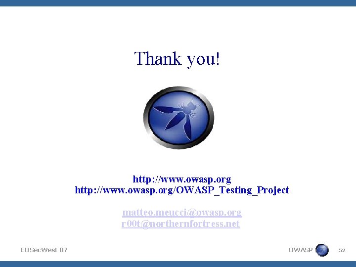  Thank you! http: //www. owasp. org/OWASP_Testing_Project matteo. meucci@owasp. org r 00 t@northernfortress. net