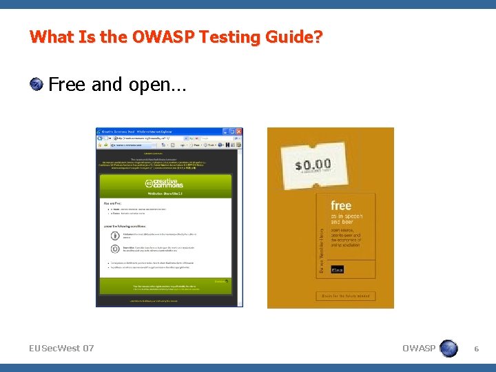 What Is the OWASP Testing Guide? Free and open… EUSec. West 07 OWASP 6