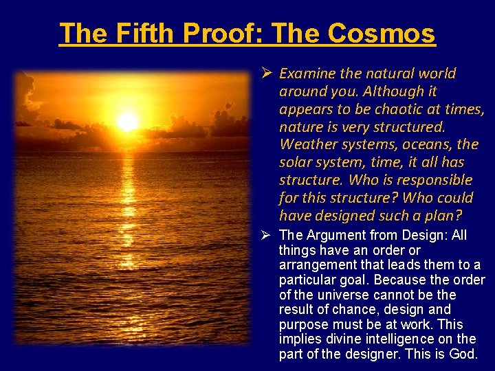 The Fifth Proof: The Cosmos Ø Examine the natural world around you. Although it