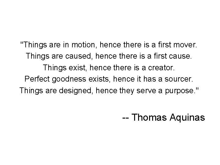 "Things are in motion, hence there is a first mover. Things are caused, hence