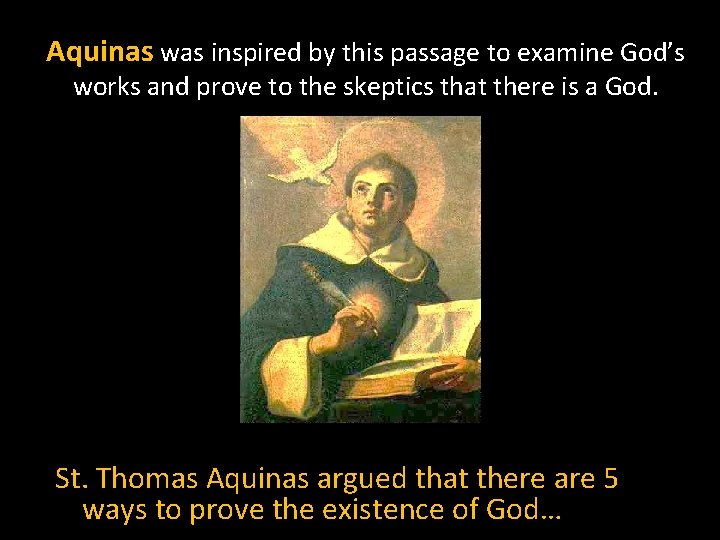 Aquinas was inspired by this passage to examine God’s works and prove to the
