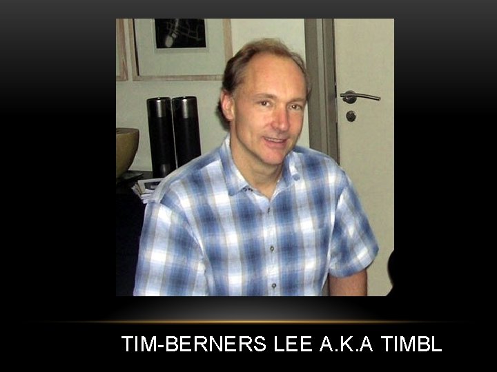 TIM-BERNERS LEE A. K. A TIMBL 