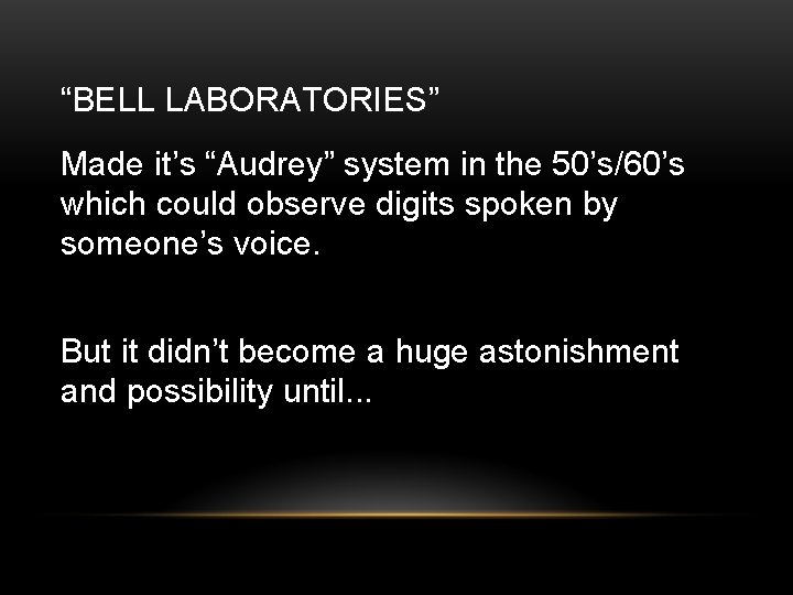 “BELL LABORATORIES” Made it’s “Audrey” system in the 50’s/60’s which could observe digits spoken