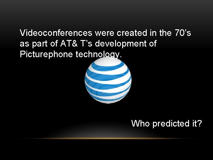 Videoconferences were created in the 70’s as part of AT& T’s development of Picturephone