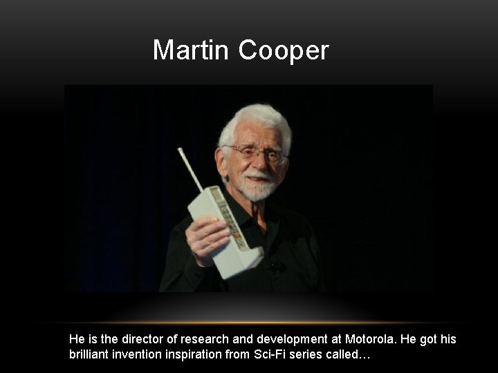 Martin Cooper He is the director of research and development at Motorola. He got
