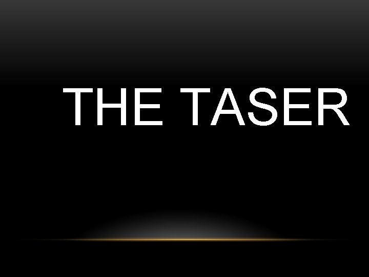 THE TASER 
