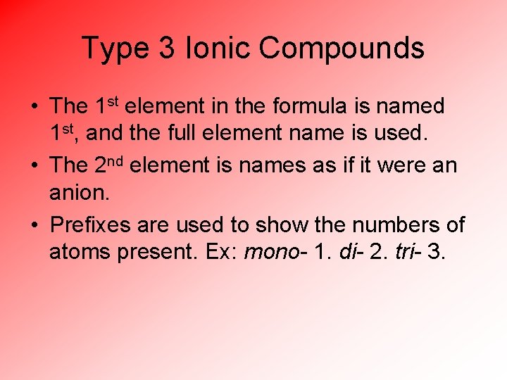 Type 3 Ionic Compounds • The 1 st element in the formula is named