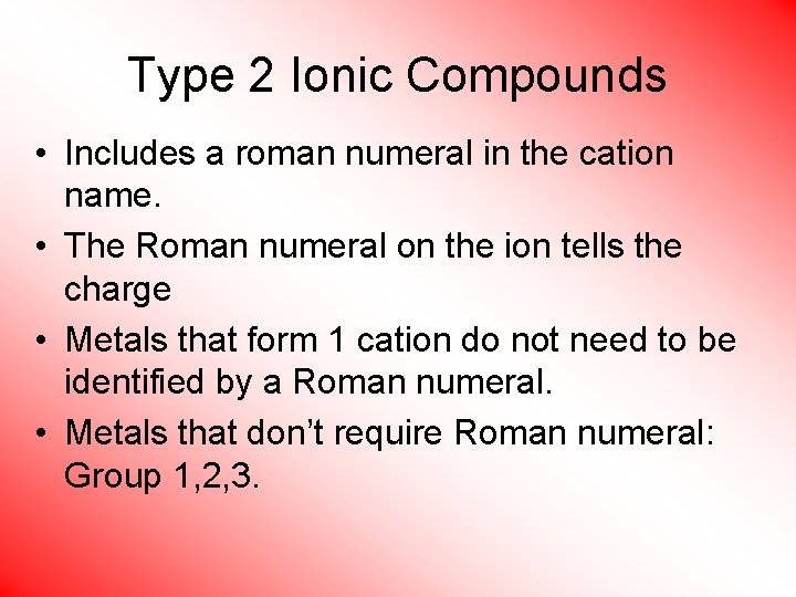 Type 2 Ionic Compounds • Includes a roman numeral in the cation name. •