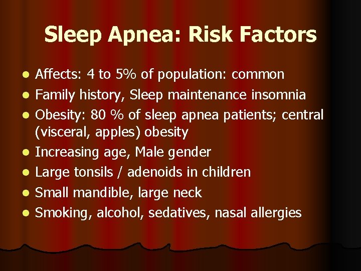 Sleep Apnea: Risk Factors l l l l Affects: 4 to 5% of population: