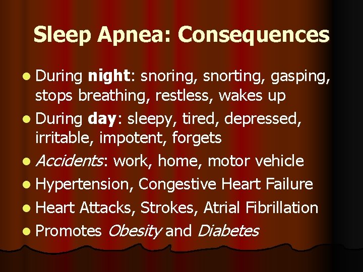 Sleep Apnea: Consequences l During night: snoring, snorting, gasping, stops breathing, restless, wakes up