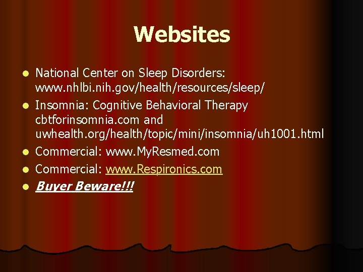 Websites l National Center on Sleep Disorders: www. nhlbi. nih. gov/health/resources/sleep/ Insomnia: Cognitive Behavioral