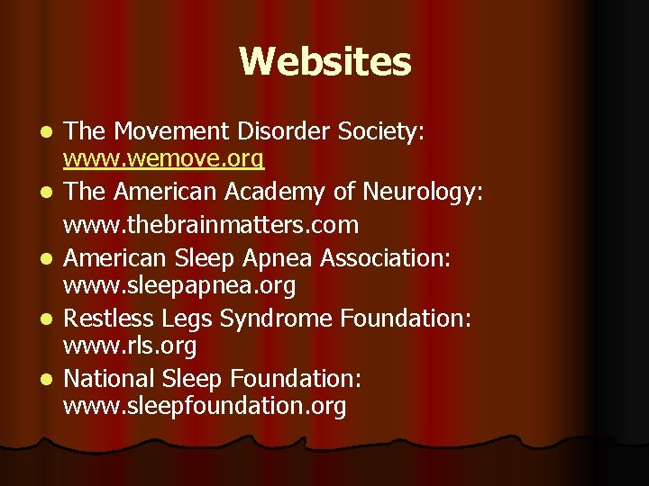 Websites l l l The Movement Disorder Society: www. wemove. org The American Academy