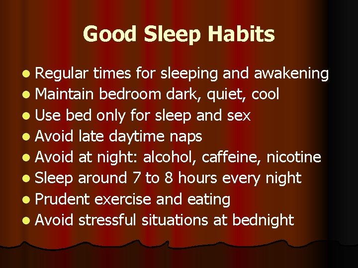 Good Sleep Habits l Regular times for sleeping and awakening l Maintain bedroom dark,