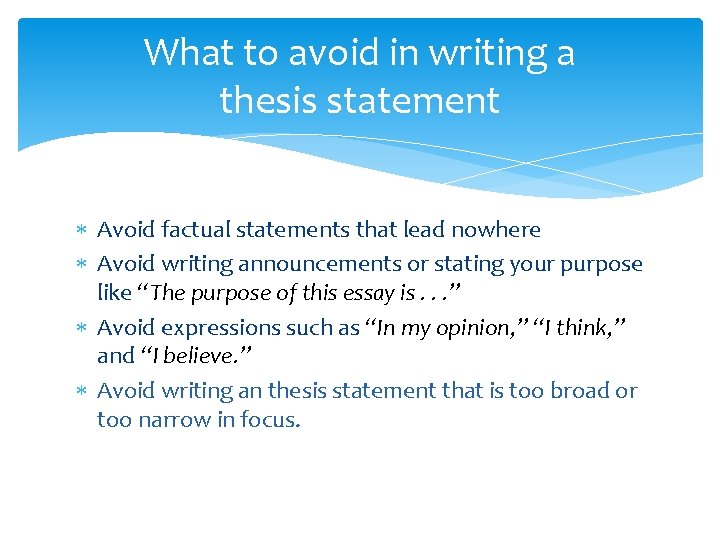 What to avoid in writing a thesis statement Avoid factual statements that lead nowhere