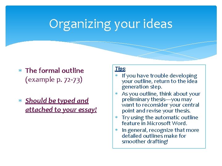 Organizing your ideas The formal outline (example p. 72 -73) Should be typed and
