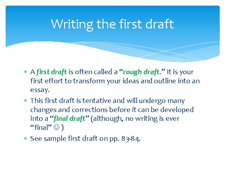 Writing the first draft A first draft is often called a “rough draft. ”