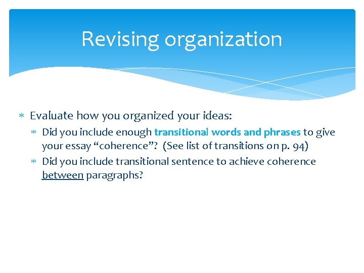 Revising organization Evaluate how you organized your ideas: Did you include enough transitional words