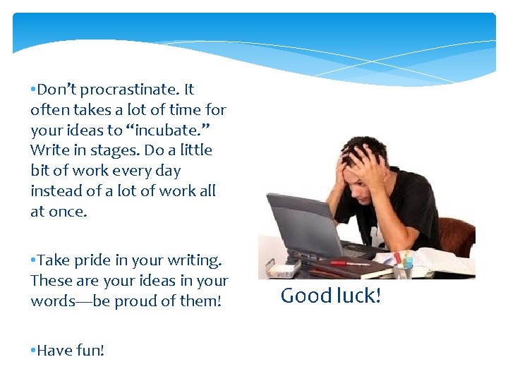  • Don’t procrastinate. It often takes a lot of time for your ideas