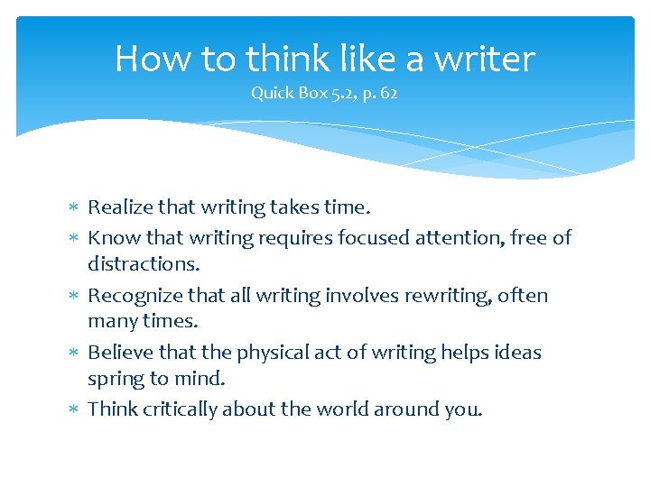 How to think like a writer Quick Box 5. 2, p. 62 Realize that