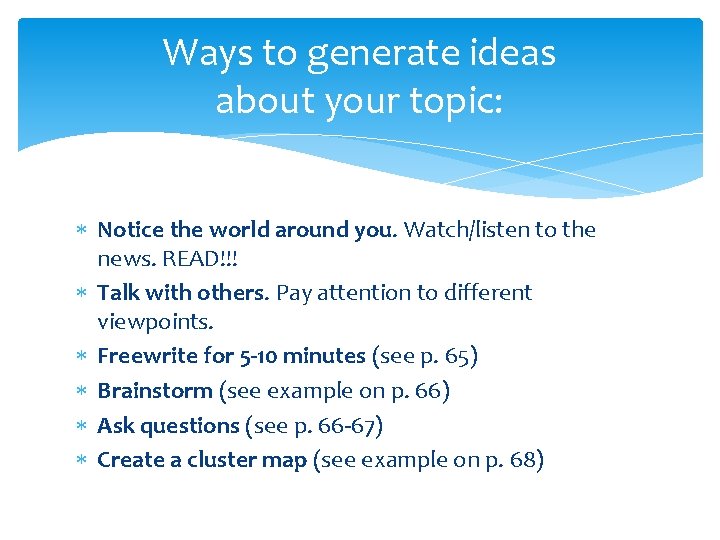 Ways to generate ideas about your topic: Notice the world around you. Watch/listen to