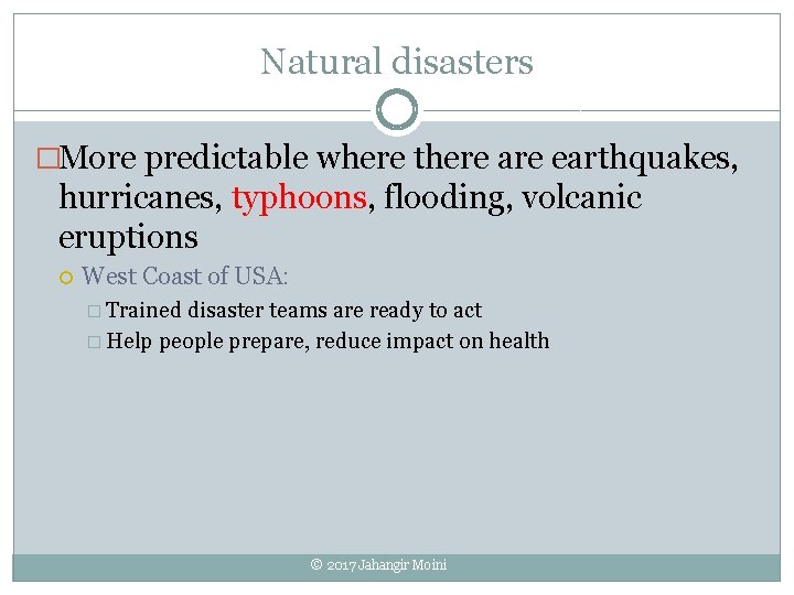 Natural disasters �More predictable where there are earthquakes, hurricanes, typhoons, flooding, volcanic eruptions West