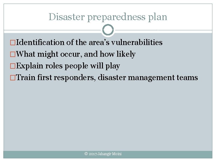 Disaster preparedness plan �Identification of the area’s vulnerabilities �What might occur, and how likely