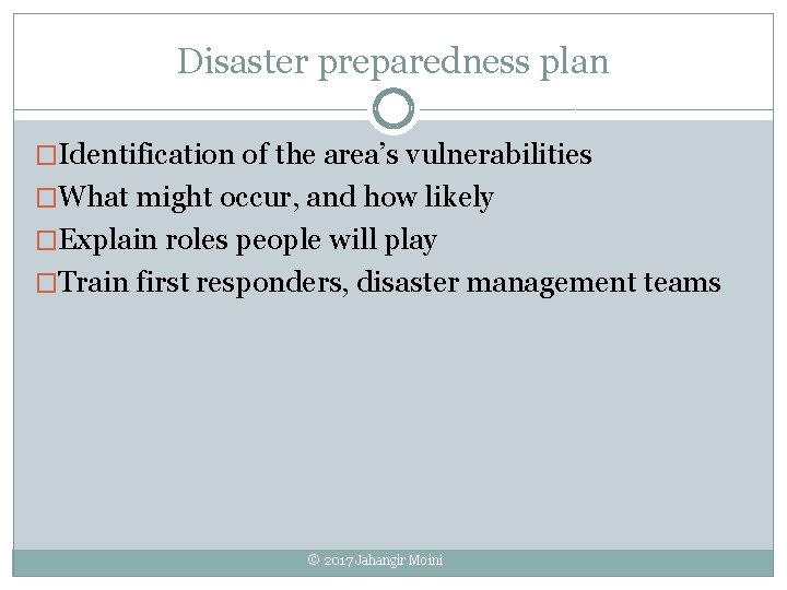 Disaster preparedness plan �Identification of the area’s vulnerabilities �What might occur, and how likely Disaster preparedness plan �Identification of the area’s vulnerabilities �What might occur, and how likely